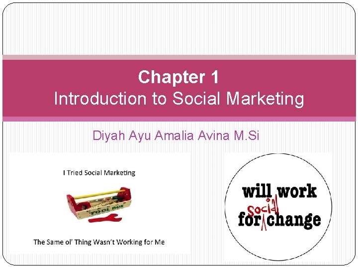 Chapter 1 Introduction to Social Marketing Diyah Ayu Amalia Avina M. Si 