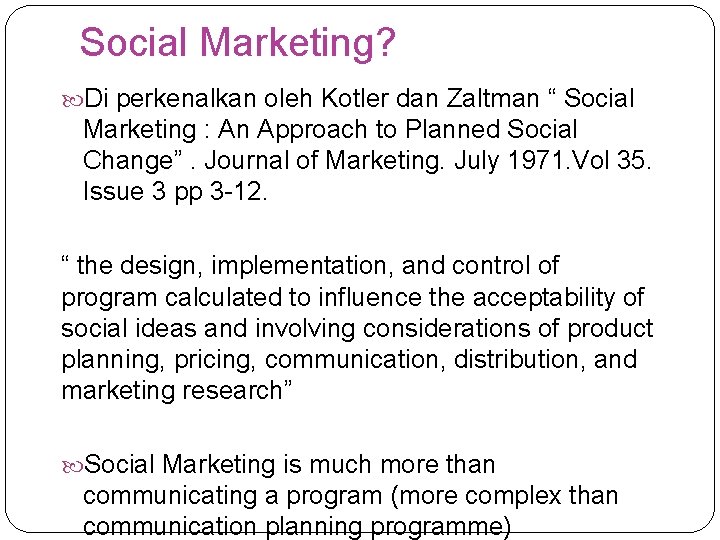 Social Marketing? Di perkenalkan oleh Kotler dan Zaltman “ Social Marketing : An Approach