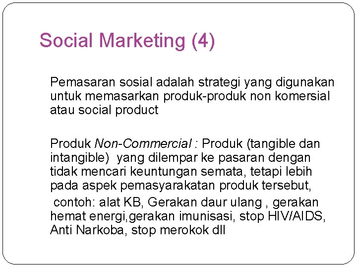 Social Marketing (4) Pemasaran sosial adalah strategi yang digunakan untuk memasarkan produk-produk non komersial