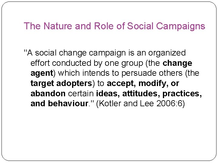 The Nature and Role of Social Campaigns "A social change campaign is an organized