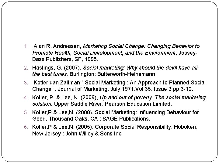 1. Alan R. Andreasen, Marketing Social Change: Changing Behavior to Promote Health, Social Development,