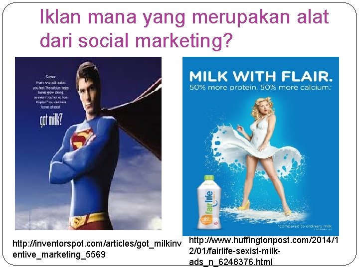 Iklan mana yang merupakan alat dari social marketing? http: //inventorspot. com/articles/got_milkinv http: //www. huffingtonpost.