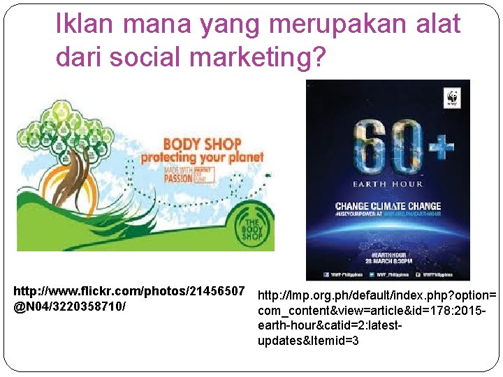 Iklan mana yang merupakan alat dari social marketing? http: //www. flickr. com/photos/21456507 http: //lmp.