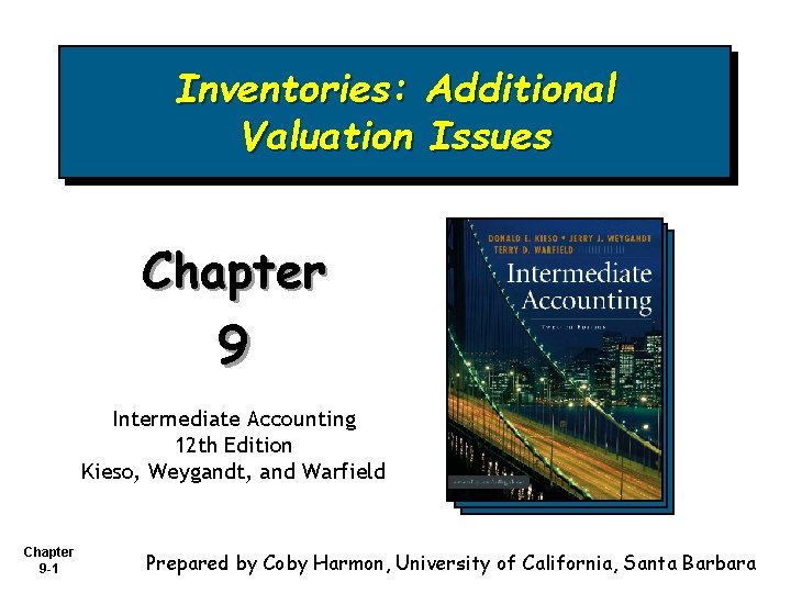 Inventories: Additional Valuation Issues Chapter 9 Intermediate Accounting 12 th Edition Kieso, Weygandt, and Inventories: Additional Valuation Issues Chapter 9 Intermediate Accounting 12 th Edition Kieso, Weygandt, and