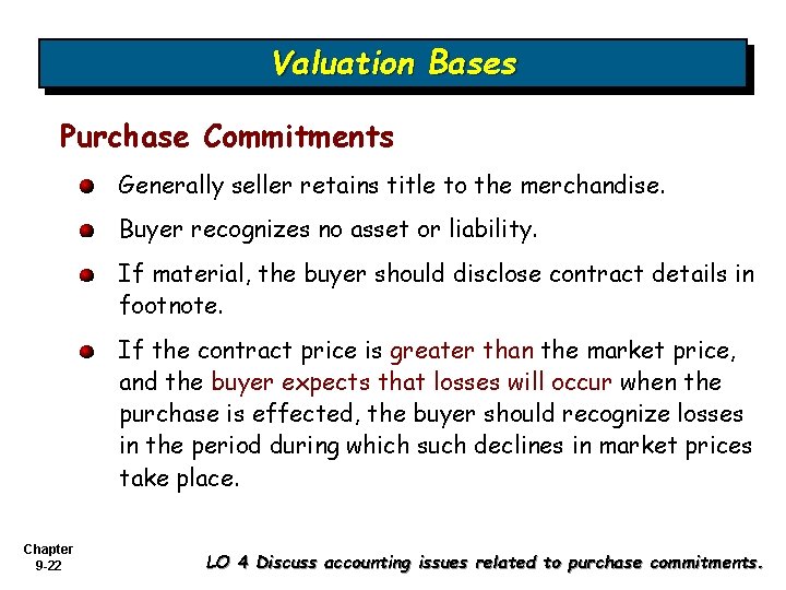 Valuation Bases Purchase Commitments Generally seller retains title to the merchandise. Buyer recognizes no Valuation Bases Purchase Commitments Generally seller retains title to the merchandise. Buyer recognizes no