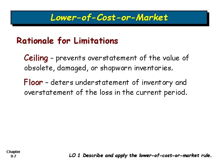 Lower-of-Cost-or-Market Rationale for Limitations Ceiling – prevents overstatement of the value of obsolete, damaged, Lower-of-Cost-or-Market Rationale for Limitations Ceiling – prevents overstatement of the value of obsolete, damaged,