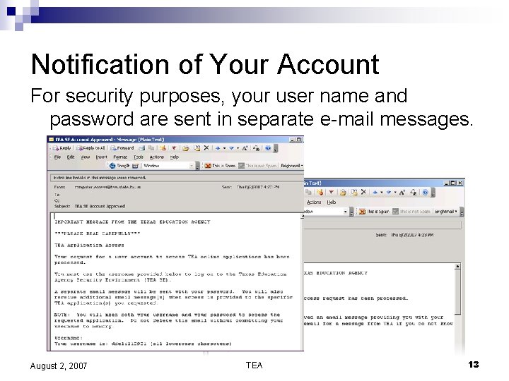 Notification of Your Account For security purposes, your user name and password are sent