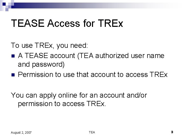 TEASE Access for TREx To use TREx, you need: n A TEASE account (TEA