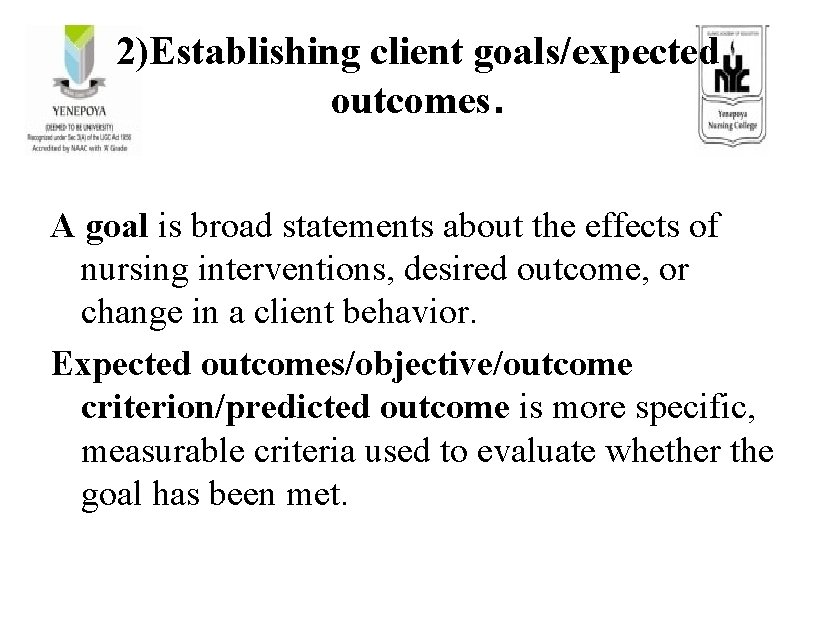 2)Establishing client goals/expected outcomes. A goal is broad statements about the effects of nursing