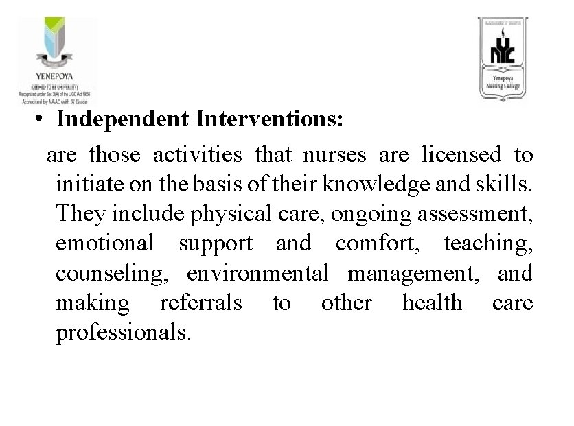  • Independent Interventions: are those activities that nurses are licensed to initiate on