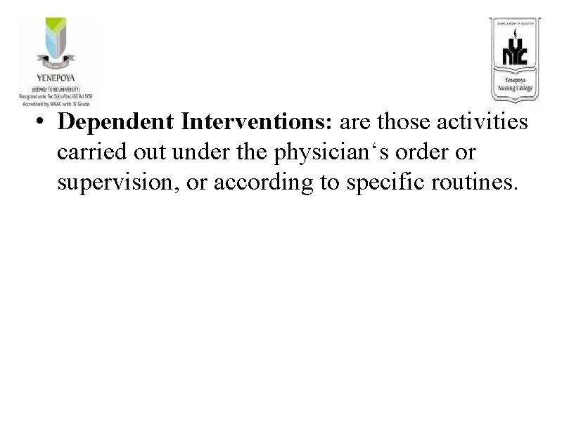  • Dependent Interventions: are those activities carried out under the physician‘s order or