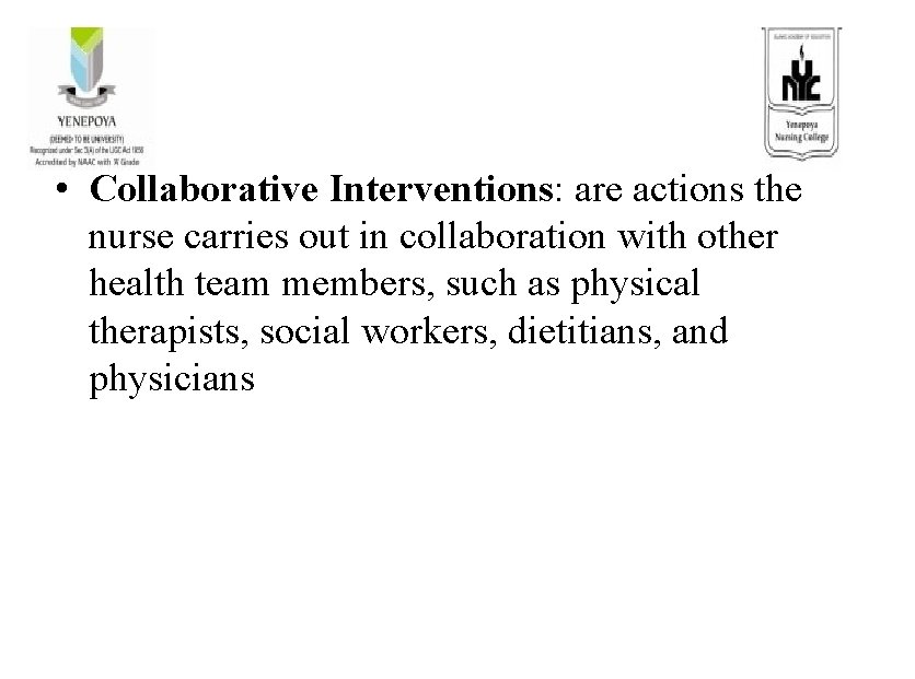  • Collaborative Interventions: are actions the nurse carries out in collaboration with other