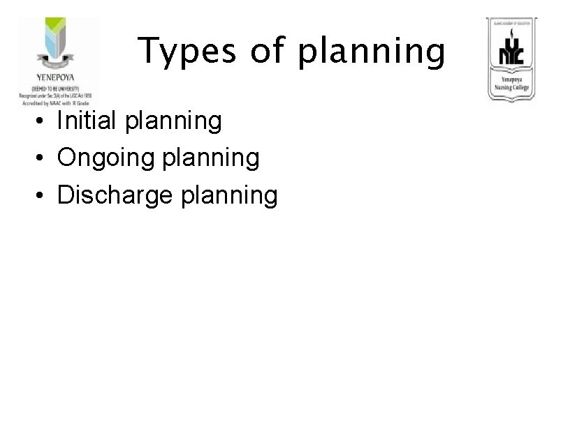 Types of planning • Initial planning • Ongoing planning • Discharge planning 