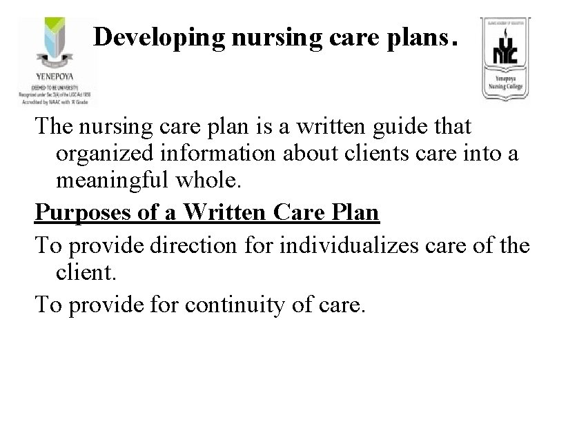 Developing nursing care plans. The nursing care plan is a written guide that organized