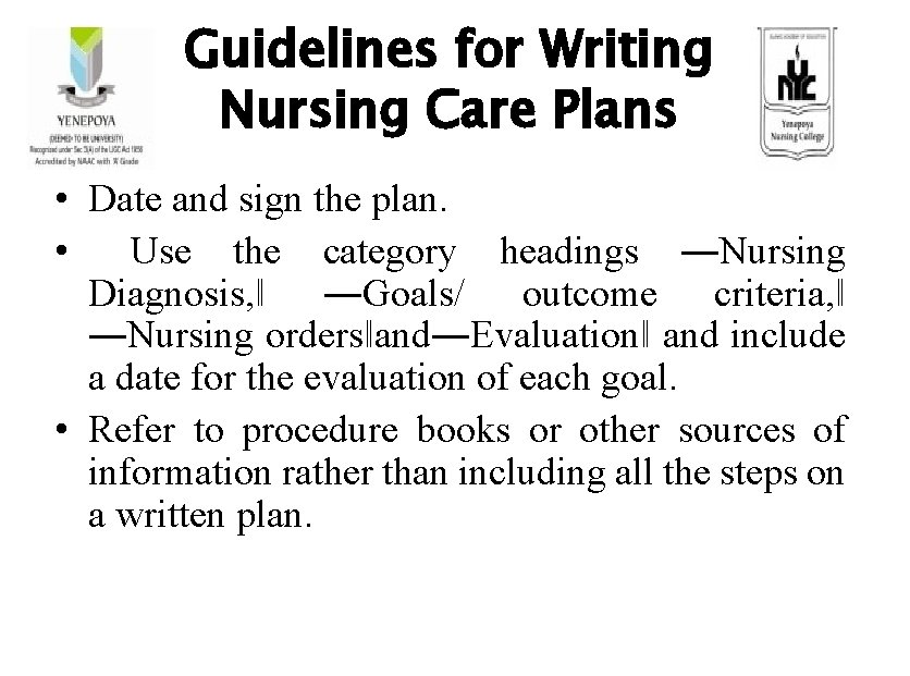 Guidelines for Writing Nursing Care Plans • Date and sign the plan. • Use