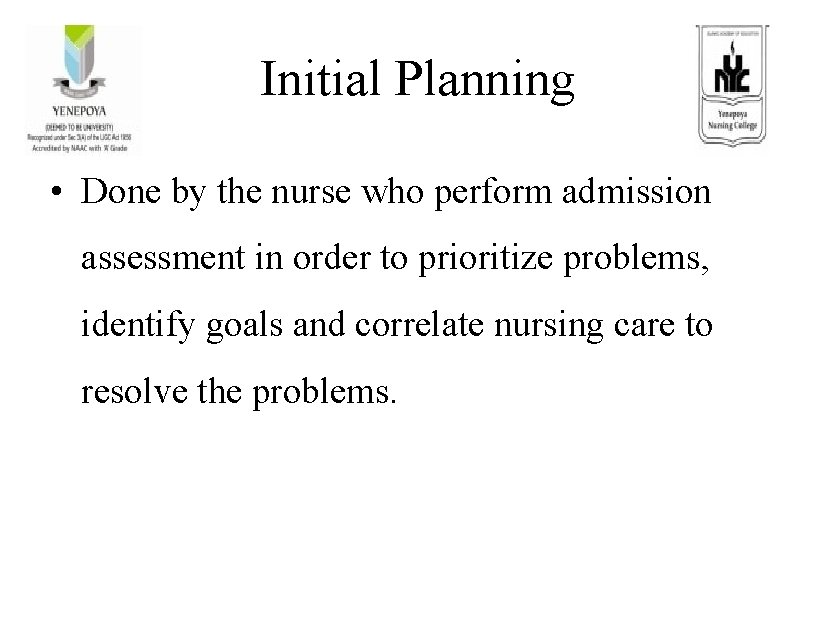 Initial Planning • Done by the nurse who perform admission assessment in order to