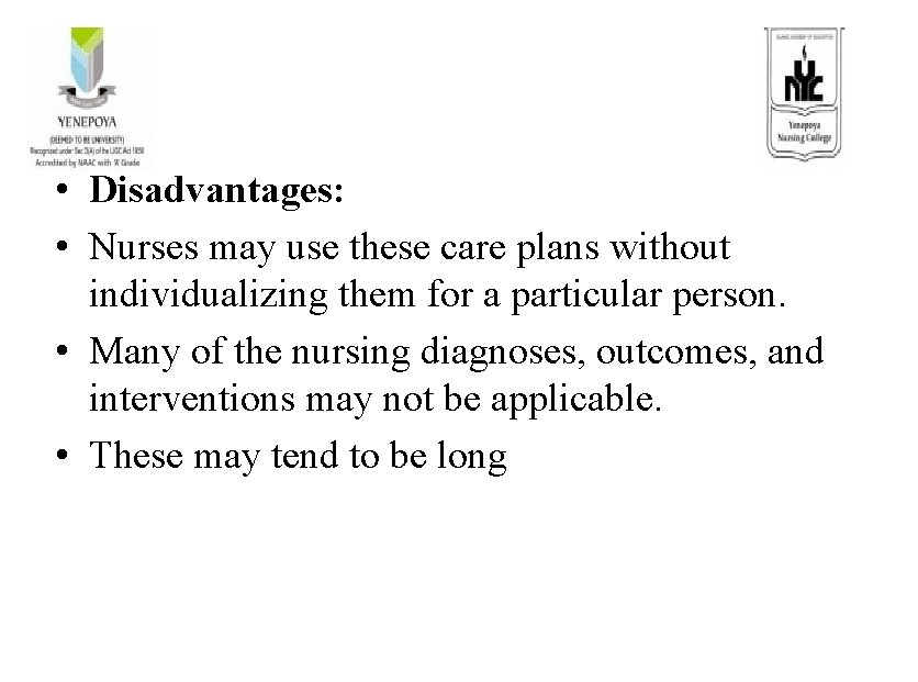  • Disadvantages: • Nurses may use these care plans without individualizing them for