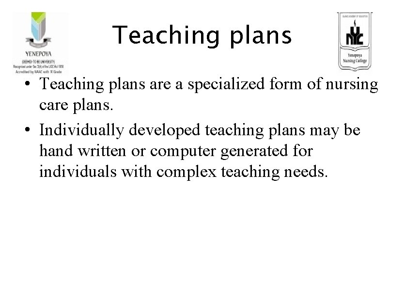 Teaching plans • Teaching plans are a specialized form of nursing care plans. •