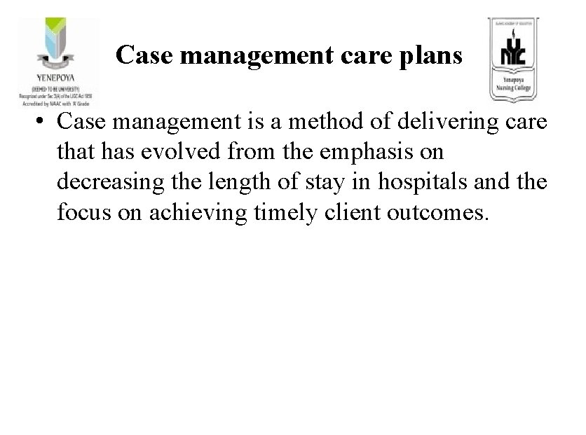 Case management care plans • Case management is a method of delivering care that