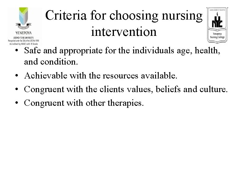 Criteria for choosing nursing intervention • Safe and appropriate for the individuals age, health,