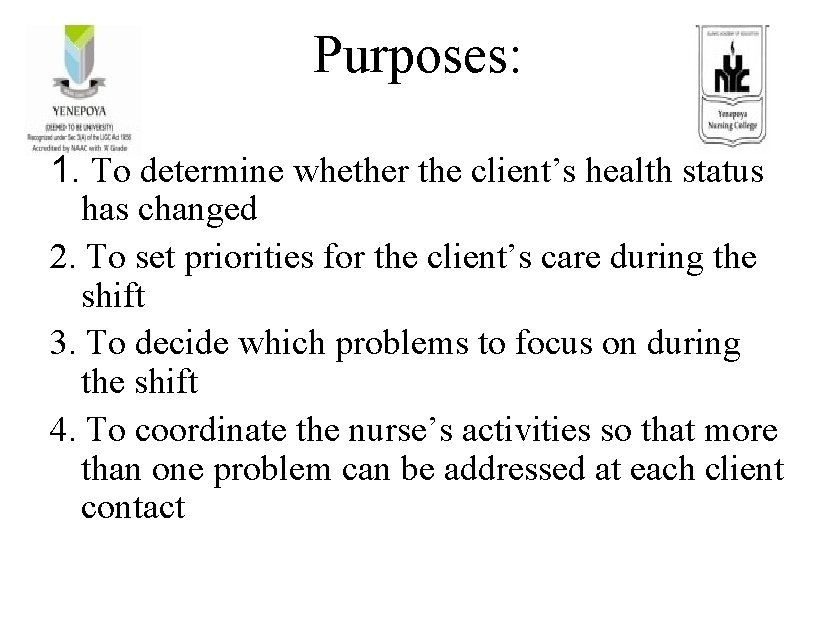 Purposes: 1. To determine whether the client’s health status has changed 2. To set