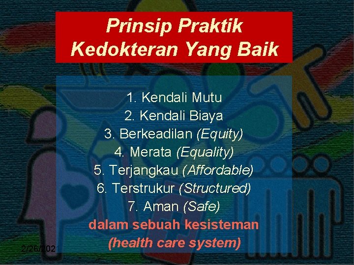 Prinsip Praktik Kedokteran Yang Baik 2/26/2021 1. Kendali Mutu 2. Kendali Biaya 3. Berkeadilan