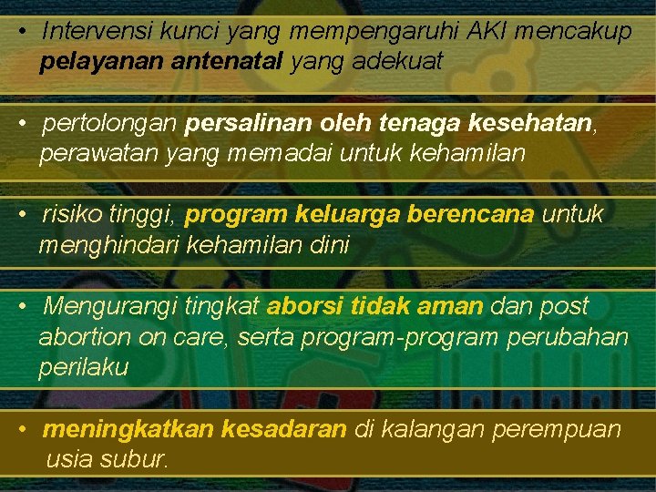  • Intervensi kunci yang mempengaruhi AKI mencakup pelayanan antenatal yang adekuat • pertolongan
