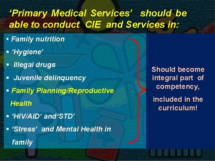 ‘Primary Medical Services’ should be able to conduct CIE and Services in: § Family