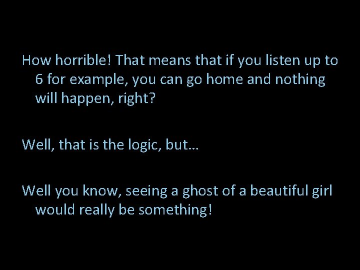 How horrible! That means that if you listen up to 6 for example, you