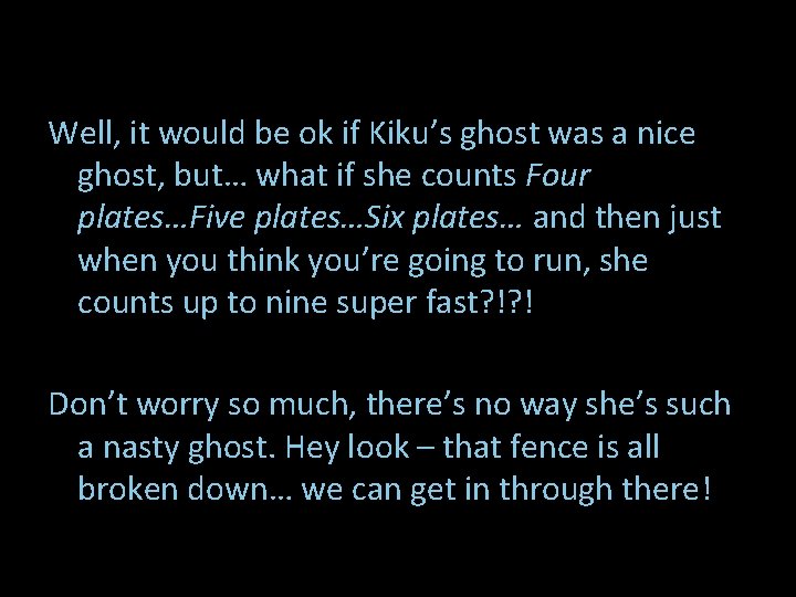 Well, it would be ok if Kiku’s ghost was a nice ghost, but… what