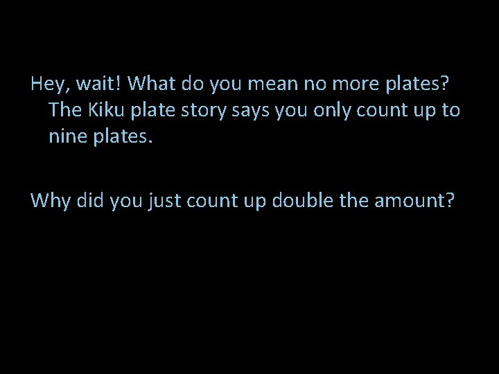 Hey, wait! What do you mean no more plates? The Kiku plate story says