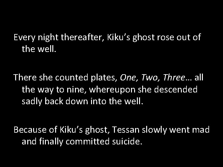 Every night thereafter, Kiku’s ghost rose out of the well. There she counted plates,