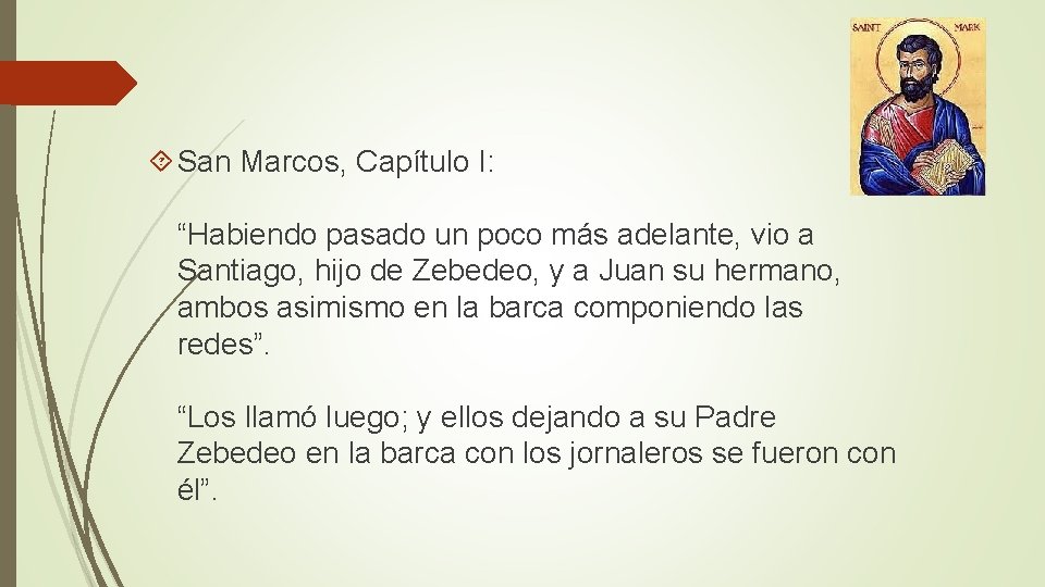 San Marcos, Capítulo I: “Habiendo pasado un poco más adelante, vio a Santiago, San Marcos, Capítulo I: “Habiendo pasado un poco más adelante, vio a Santiago,