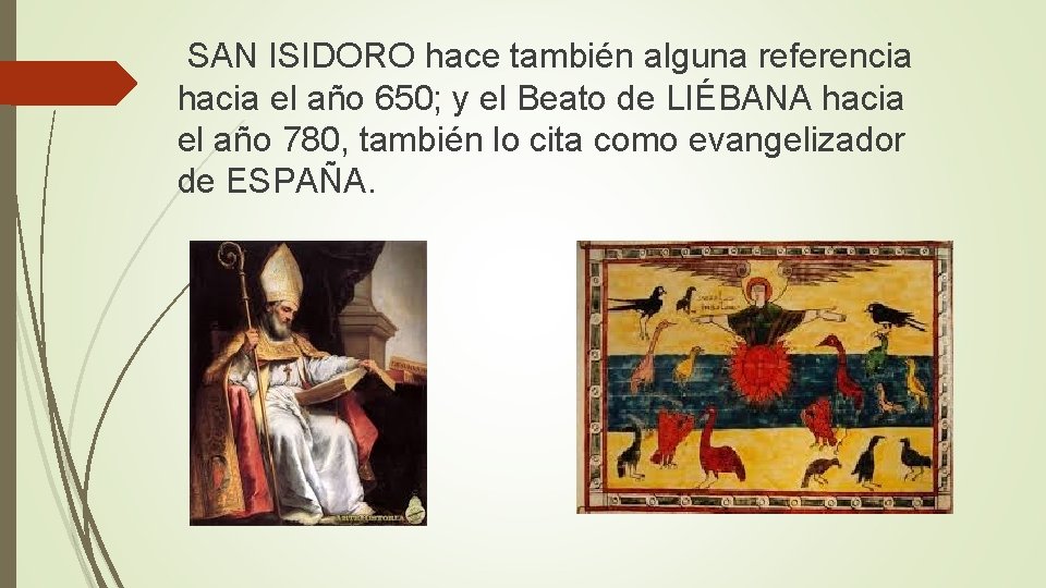 SAN ISIDORO hace también alguna referencia hacia el año 650; y el Beato SAN ISIDORO hace también alguna referencia hacia el año 650; y el Beato