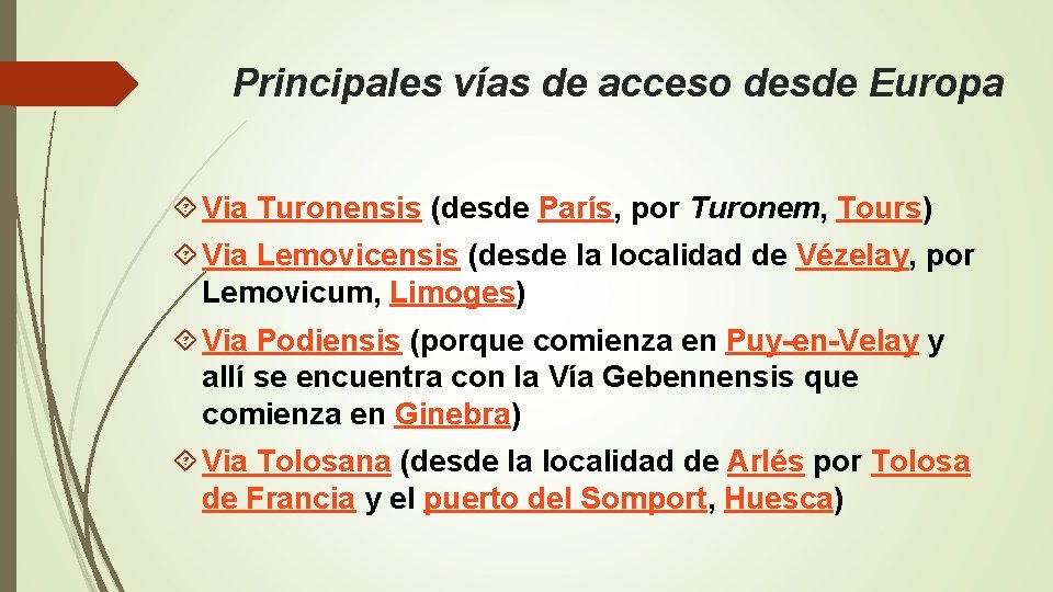 Principales vías de acceso desde Europa Via Turonensis (desde París, por Turonem, Tours) Via Principales vías de acceso desde Europa Via Turonensis (desde París, por Turonem, Tours) Via