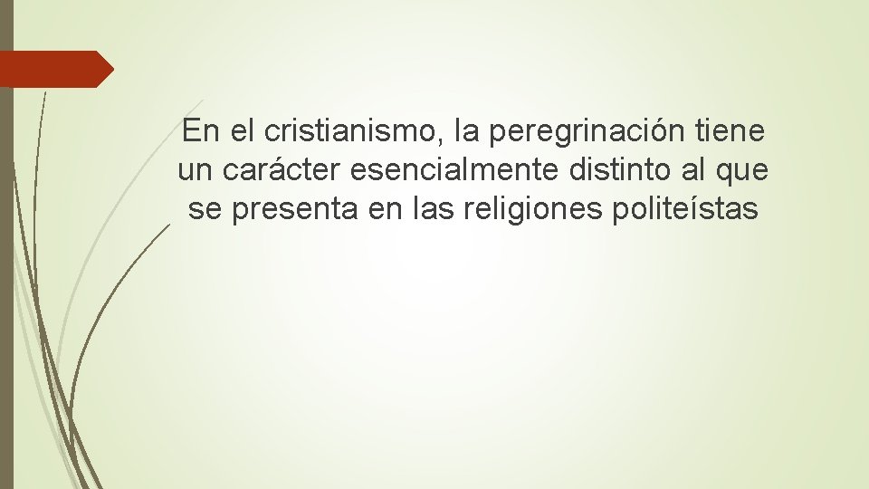 En el cristianismo, la peregrinación tiene un carácter esencialmente distinto al que se presenta En el cristianismo, la peregrinación tiene un carácter esencialmente distinto al que se presenta