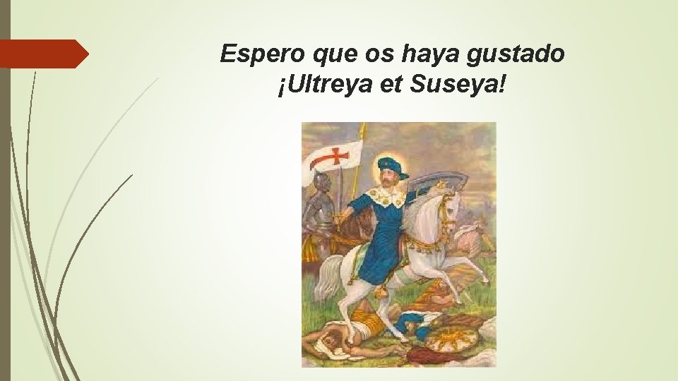 Espero que os haya gustado ¡Ultreya et Suseya! Espero que os haya gustado ¡Ultreya et Suseya!