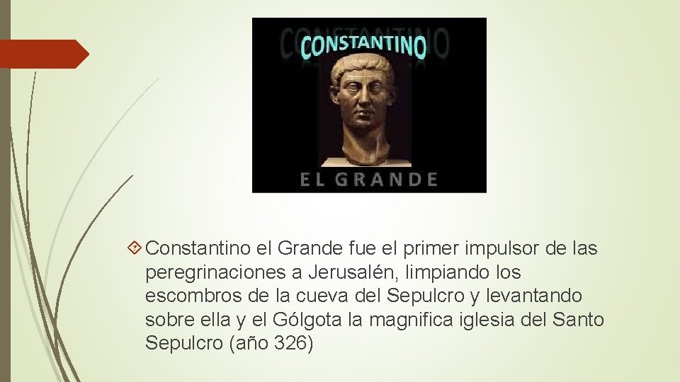 Constantino el Grande fue el primer impulsor de las peregrinaciones a Jerusalén, limpiando Constantino el Grande fue el primer impulsor de las peregrinaciones a Jerusalén, limpiando