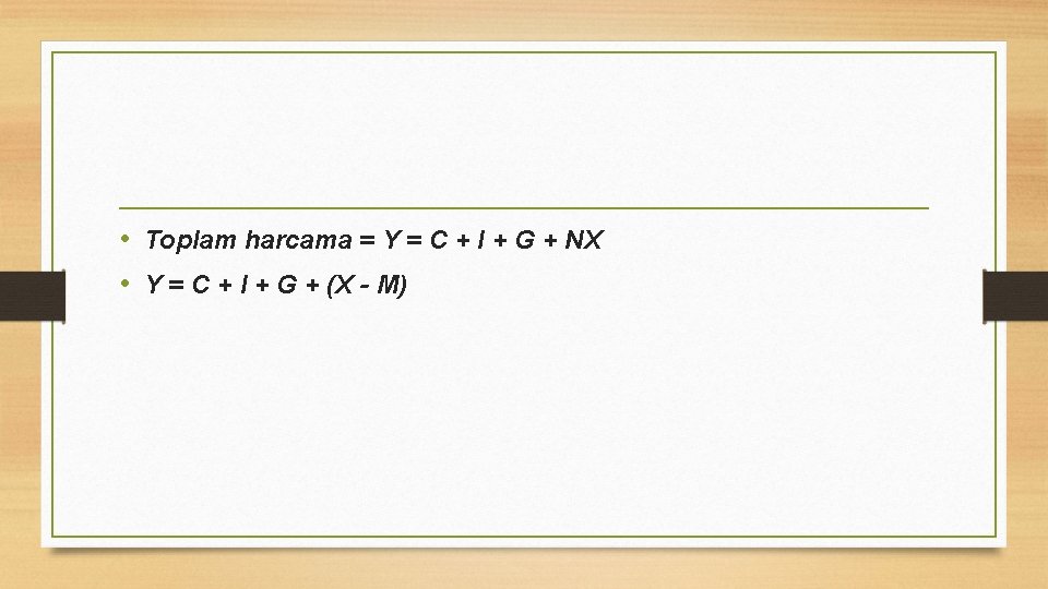  • Toplam harcama = Y = C + I + G + NX