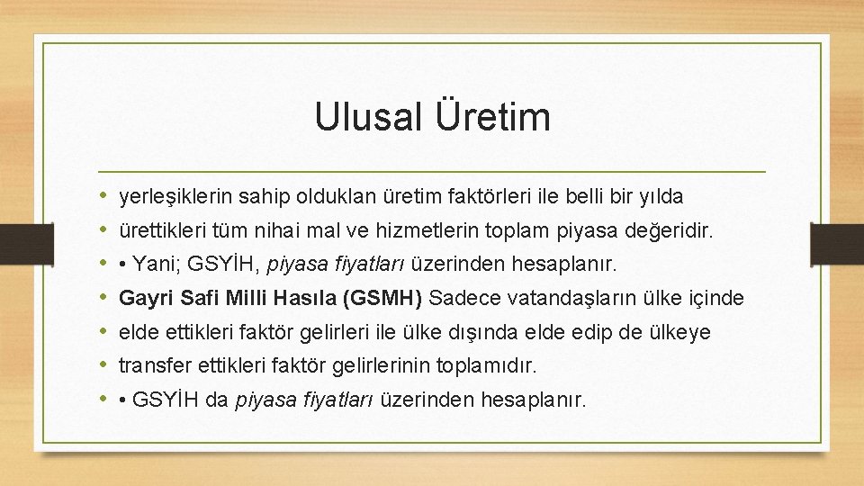 Ulusal Üretim • • yerleşiklerin sahip olduklan üretim faktörleri ile belli bir yılda ürettikleri