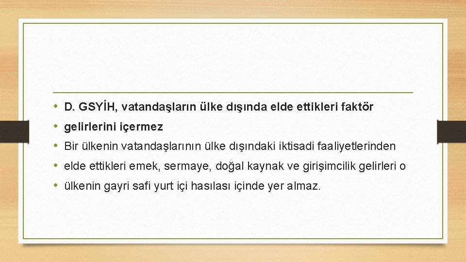  • • • D. GSYİH, vatandaşların ülke dışında elde ettikleri faktör gelirlerini içermez