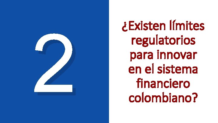 2 ¿Existen límites regulatorios para innovar en el sistema financiero colombiano? 