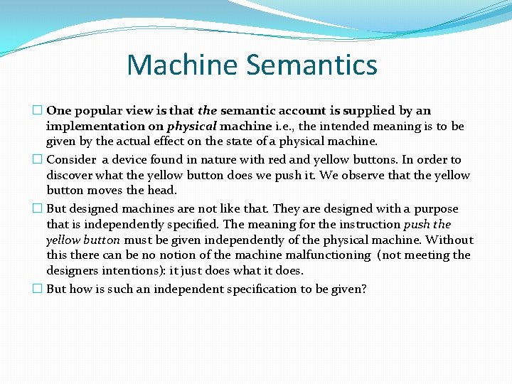 Machine Semantics � One popular view is that the semantic account is supplied by Machine Semantics � One popular view is that the semantic account is supplied by