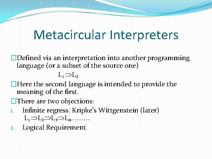Metacircular Interpreters �Defined via an interpretation into another programming language (or a subset of Metacircular Interpreters �Defined via an interpretation into another programming language (or a subset of