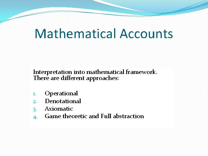 Mathematical Accounts Interpretation into mathematical framework. There are different approaches: 1. 2. 3. 4. Mathematical Accounts Interpretation into mathematical framework. There are different approaches: 1. 2. 3. 4.