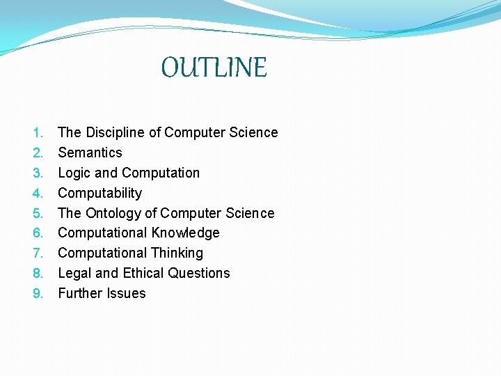 OUTLINE 1. 2. 3. 4. 5. 6. 7. 8. 9. The Discipline of Computer OUTLINE 1. 2. 3. 4. 5. 6. 7. 8. 9. The Discipline of Computer