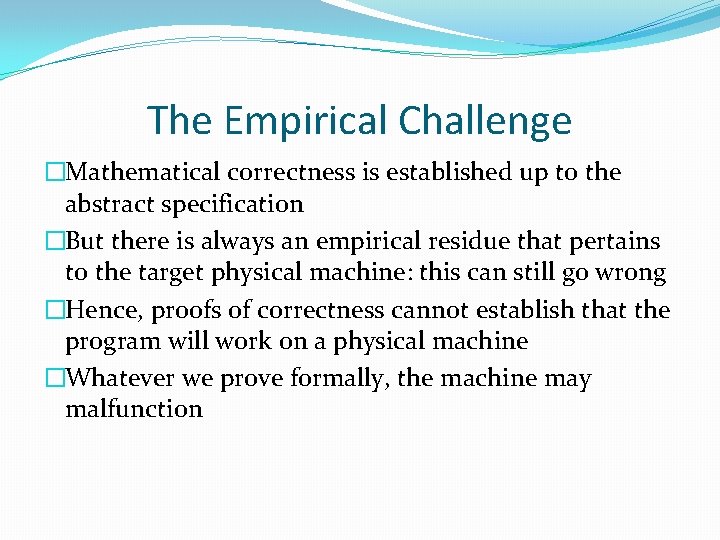 The Empirical Challenge �Mathematical correctness is established up to the abstract specification �But there The Empirical Challenge �Mathematical correctness is established up to the abstract specification �But there