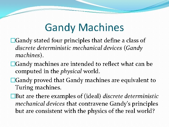 Gandy Machines �Gandy stated four principles that define a class of discrete deterministic mechanical Gandy Machines �Gandy stated four principles that define a class of discrete deterministic mechanical