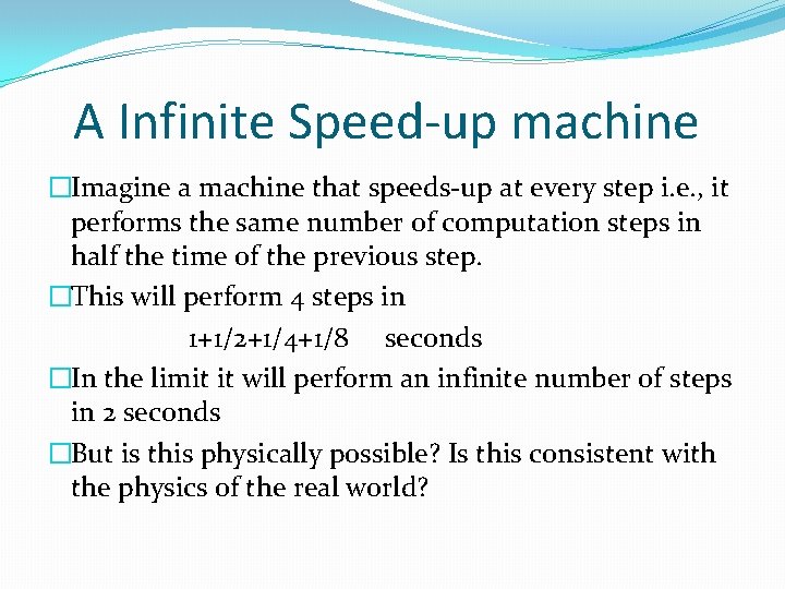 A Infinite Speed-up machine �Imagine a machine that speeds-up at every step i. e. A Infinite Speed-up machine �Imagine a machine that speeds-up at every step i. e.
