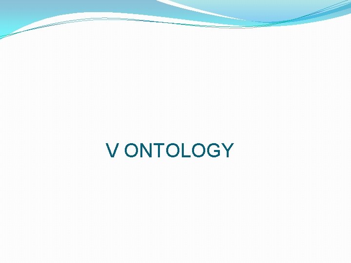 V ONTOLOGY V ONTOLOGY